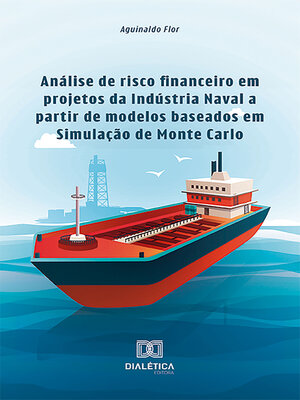 cover image of Análise de risco financeiro em projetos da Indústria Naval a partir de modelos baseados em Simulação de Monte Carlo